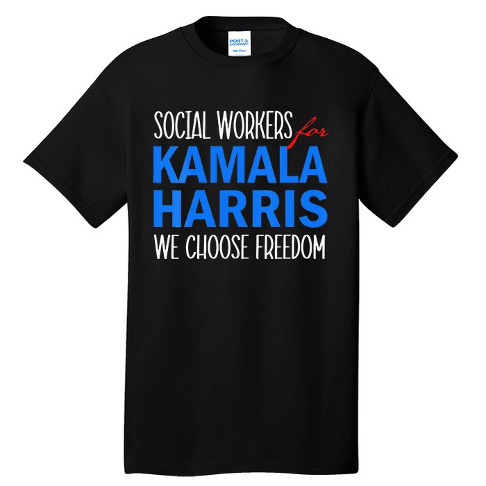 Social Workers For Kamala Harris 2024 We Choose Freedom Tall T-Shirt