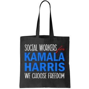 Social Workers For Kamala Harris 2024 We Choose Freedom Tote Bag