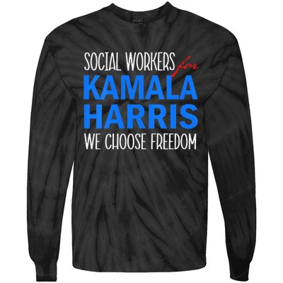 Social Workers For Kamala Harris 2024 We Choose Freedom Tie-Dye Long Sleeve Shirt