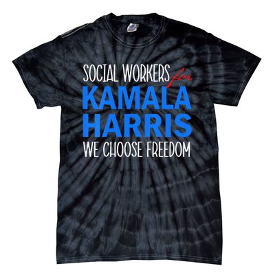 Social Workers For Kamala Harris 2024 We Choose Freedom Tie-Dye T-Shirt