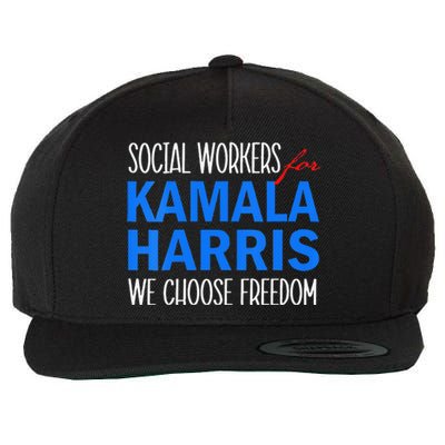 Social Workers For Kamala Harris 2024 We Choose Freedom Wool Snapback Cap