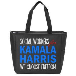 Social Workers For Kamala Harris 2024 We Choose Freedom Zip Tote Bag