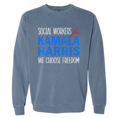 Social Workers For Kamala Harris 2024 We Choose Freedom Garment-Dyed Sweatshirt