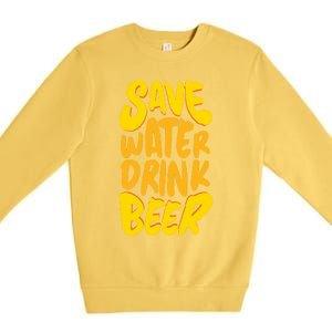 Save Water Gift Beer Gift Father's Day Pils Saying Gift Premium Crewneck Sweatshirt