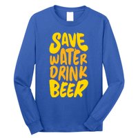 Save Water Gift Beer Gift Father's Day Pils Saying Gift Long Sleeve Shirt