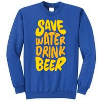 Save Water Gift Beer Gift Father's Day Pils Saying Gift Tall Sweatshirt