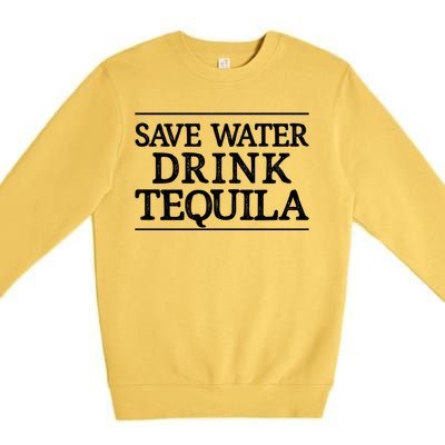 Save Water Gift Tequila Gift Vintage Style Gift Cute Gift Premium Crewneck Sweatshirt