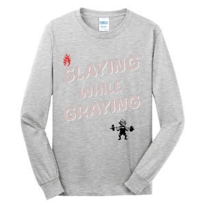 Slaying While Graying Tall Long Sleeve T-Shirt