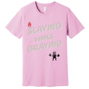 Slaying While Graying Premium T-Shirt