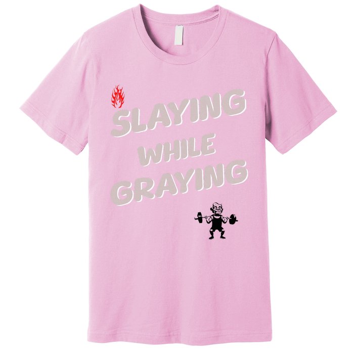 Slaying While Graying Premium T-Shirt