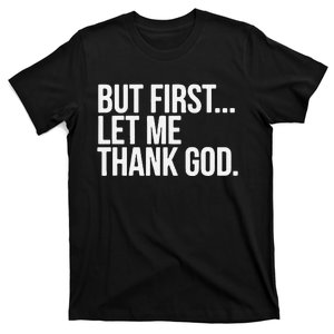 Start With Gratitude But First Let Me Thank God T-Shirt