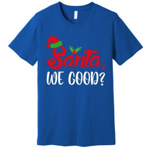 Santa We Good Funny Naughty Or Nice List Christmas Season Cute Gift Premium T-Shirt