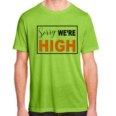 Sorry Were High Adult ChromaSoft Performance T-Shirt