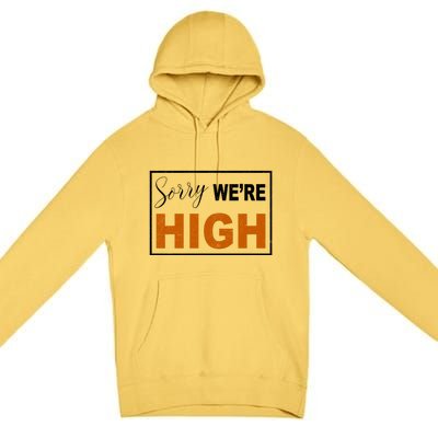 Sorry Were High Premium Pullover Hoodie