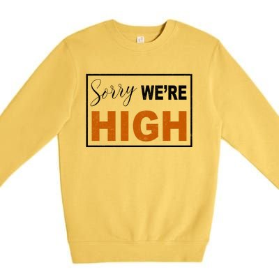 Sorry Were High Premium Crewneck Sweatshirt