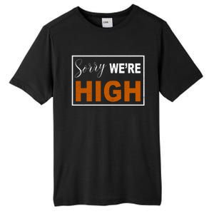 Sorry Were High Tall Fusion ChromaSoft Performance T-Shirt