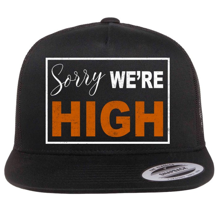 Sorry Were High Flatbill Hat