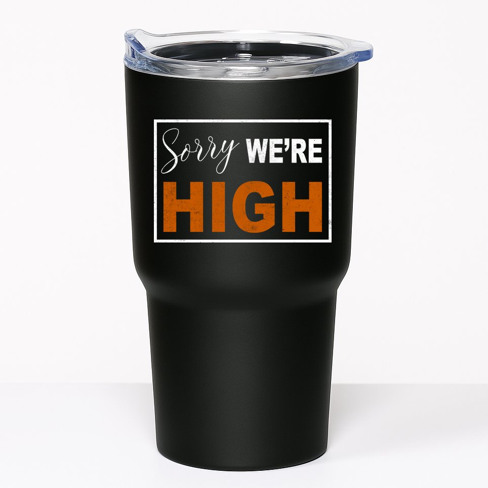 Sorry Were High Tumbler