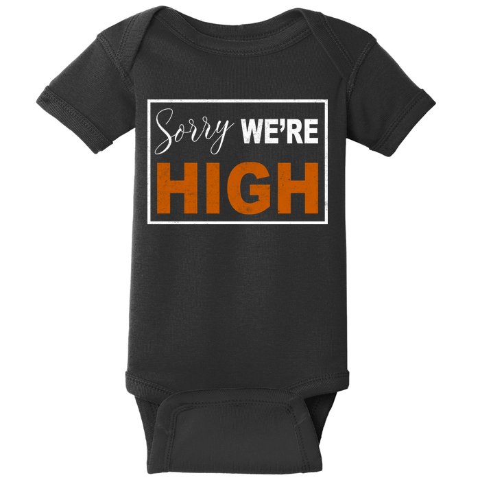 Sorry Were High Baby Bodysuit