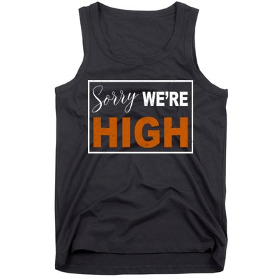 Sorry Were High Tank Top