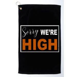 Sorry Were High Platinum Collection Golf Towel