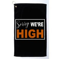 Sorry Were High Golf Towel