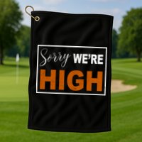 Sorry Were High Golf Towel
