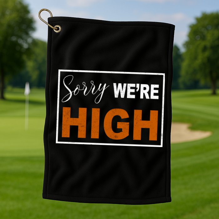 Sorry Were High Golf Towel