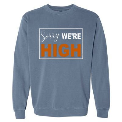 Sorry Were High Garment-Dyed Sweatshirt