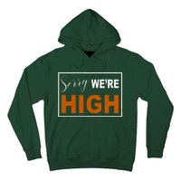 Sorry Were High Hoodie