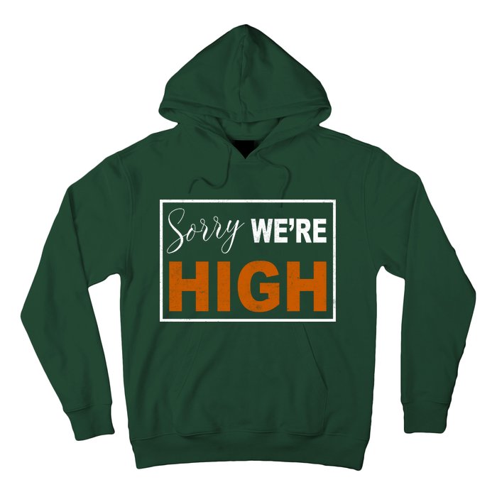 Sorry Were High Hoodie