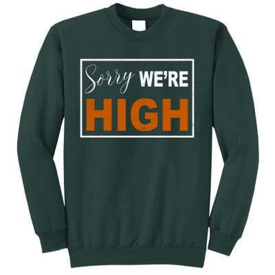 Sorry Were High Sweatshirt