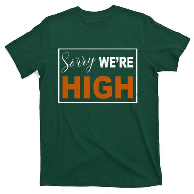 Sorry Were High T-Shirt