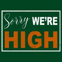 Sorry Were High Button