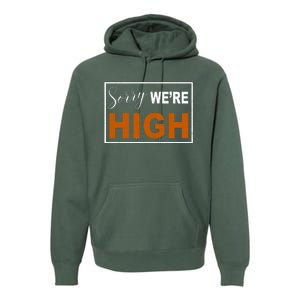 Sorry Were High Premium Hoodie