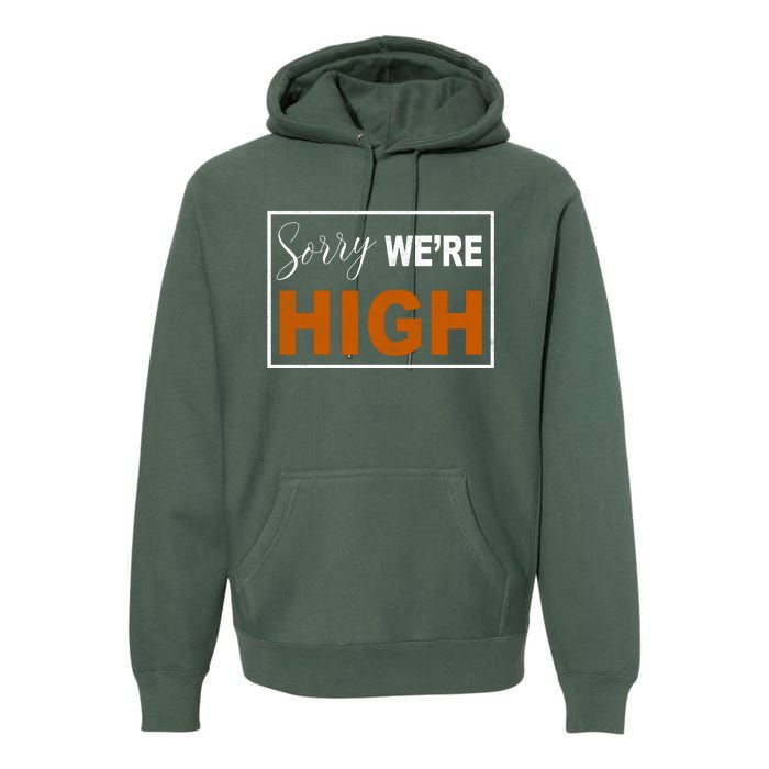 Sorry Were High Premium Hoodie