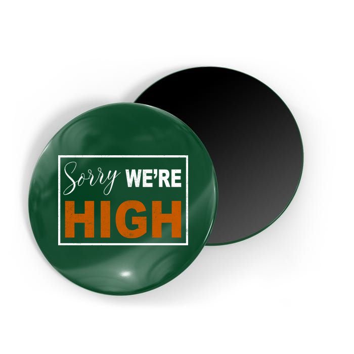 Sorry Were High Magnet
