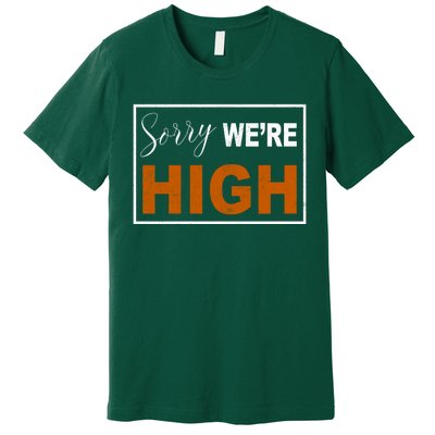 Sorry Were High Premium T-Shirt