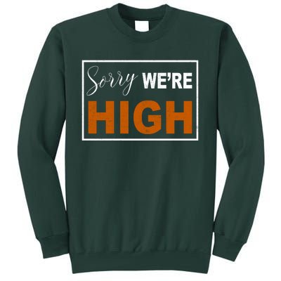 Sorry Were High Tall Sweatshirt