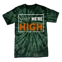 Sorry Were High Tie-Dye T-Shirt