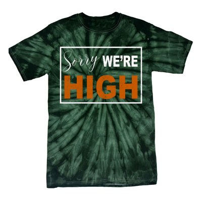 Sorry Were High Tie-Dye T-Shirt