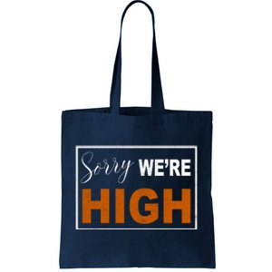 Sorry Were High Tote Bag