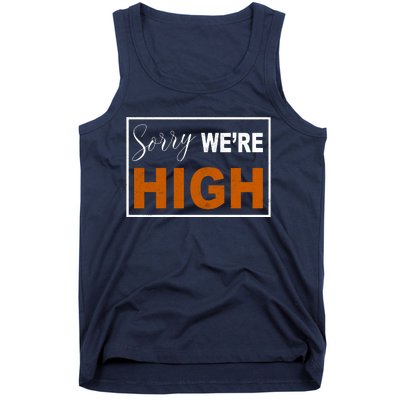 Sorry Were High Tank Top