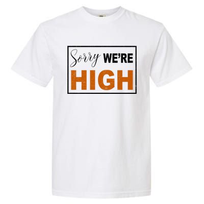 Sorry Were High Garment-Dyed Heavyweight T-Shirt