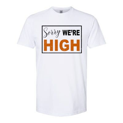 Sorry Were High Softstyle® CVC T-Shirt