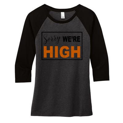 Sorry Were High Women's Tri-Blend 3/4-Sleeve Raglan Shirt