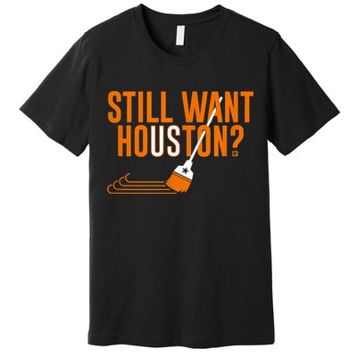 Still Want Houston Houston Baseball Premium T-Shirt