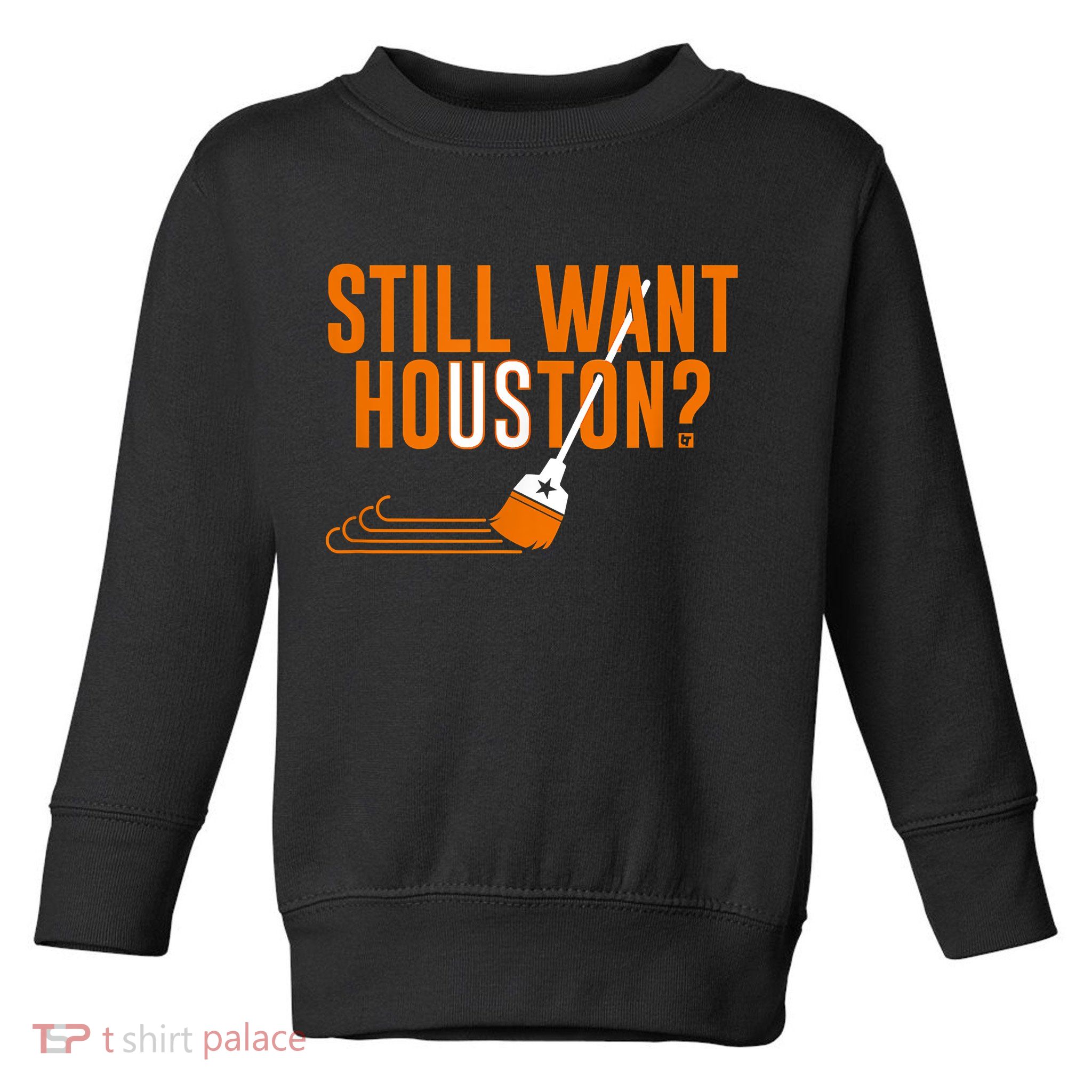 Still Want Houston Houston Baseball Toddler Sweatshirt