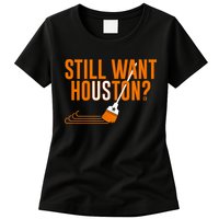 Still Want Houston Houston Baseball Womens T-Shirt