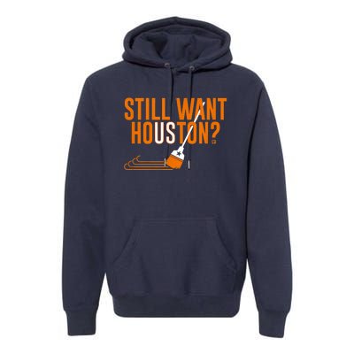 Still Want Houston Houston Baseball Premium Hoodie